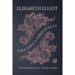 Uma Vida de Obediência | Elisabeth Elliot