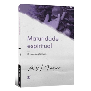 Maturidade Espiritual | O Custo da Plenitude | A.W. Tozer em Oferta na Shopee