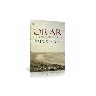 Orar É Conquistar o Impossível | Kay Arthur