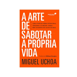 A Arte de Sabotar a Própria Vida | Miguel Uchoa em Oferta na Shopee