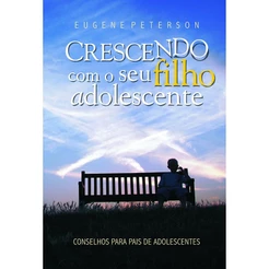 Crescendo com seu Filho Adolescente | Eugene Peterson