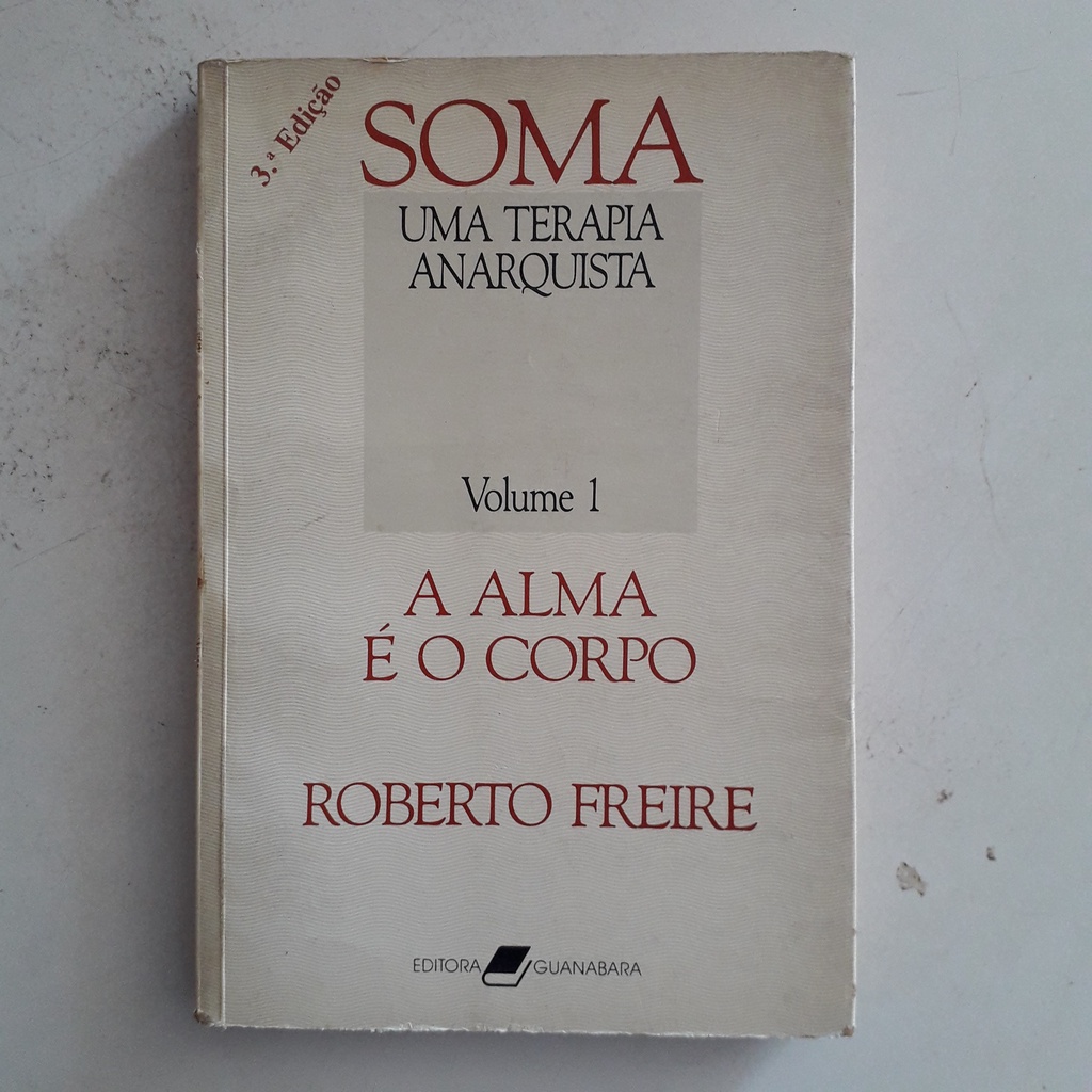 Livro Soma - Uma Terapia Anarquista - Volume 1 - A Alma É O Corpo - Roberto Freire