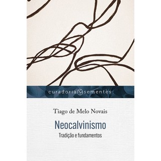 Neocalvinismo: Tradição e fundamentos | Tiago de Melo Novais em Oferta na Shopee
