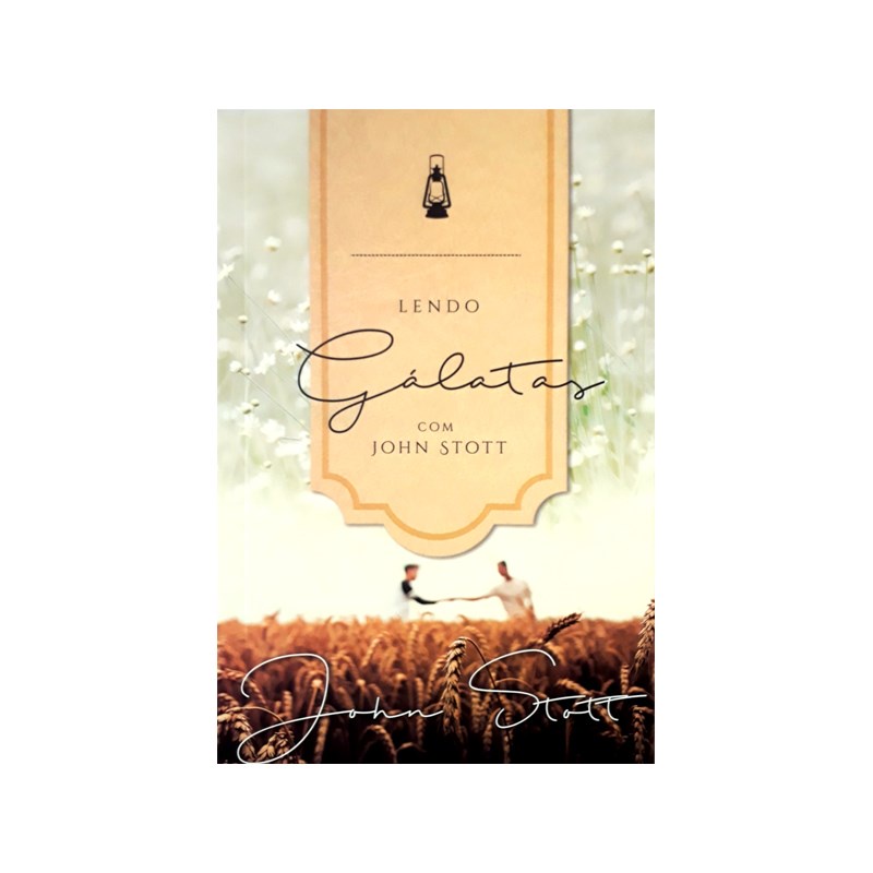 Lendo Gálatas Com John Stott | John Stott