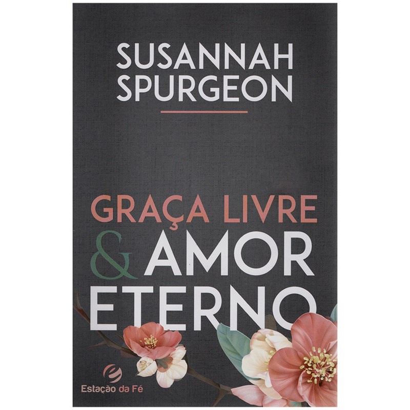 Graça Livre e Amor Eterno | Susannah Spurgeon