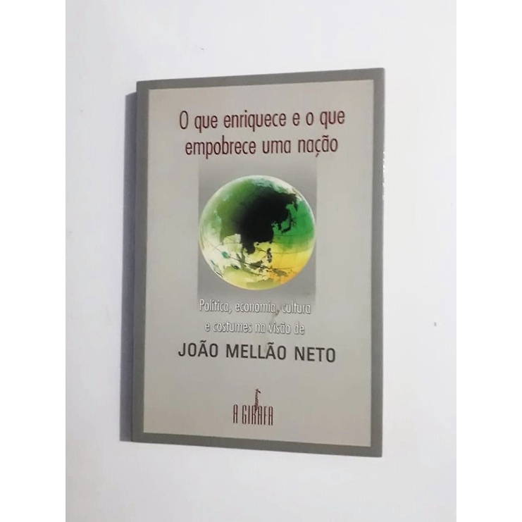 O Que Enriquece E O Que Empobrece Uma Nação - João Mellão Neto