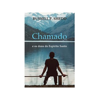 Chamado e os Dons do Espírito Santo | Russell P. Shedd