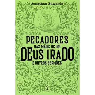 Pecadores nas mãos de um Deus irado e outros sermões | Jonathan Edwards