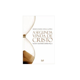 A Segunda Vinda de Cristo | Hernandes Dias Lopes