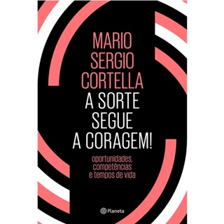 A Sorte Segue a Coragem | Mario Sergio Cortella em Oferta na Shopee