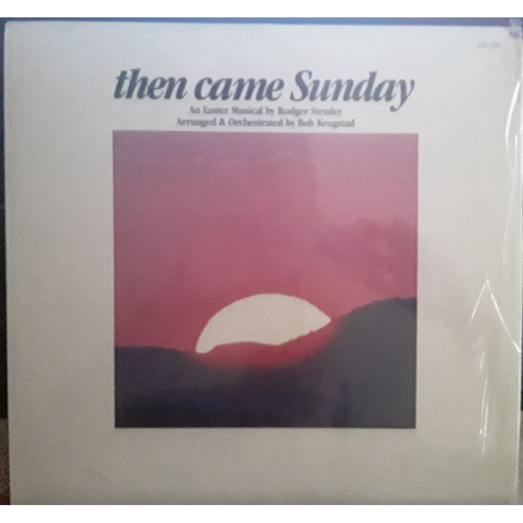 LP Then Came Sunday – An Easter Musical (Rodger Strader , Bob Krogstad) 1980
