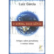 O Mundo esse Lírio - Artigos Sobre Jornalismo e Outras Coisas 10791
