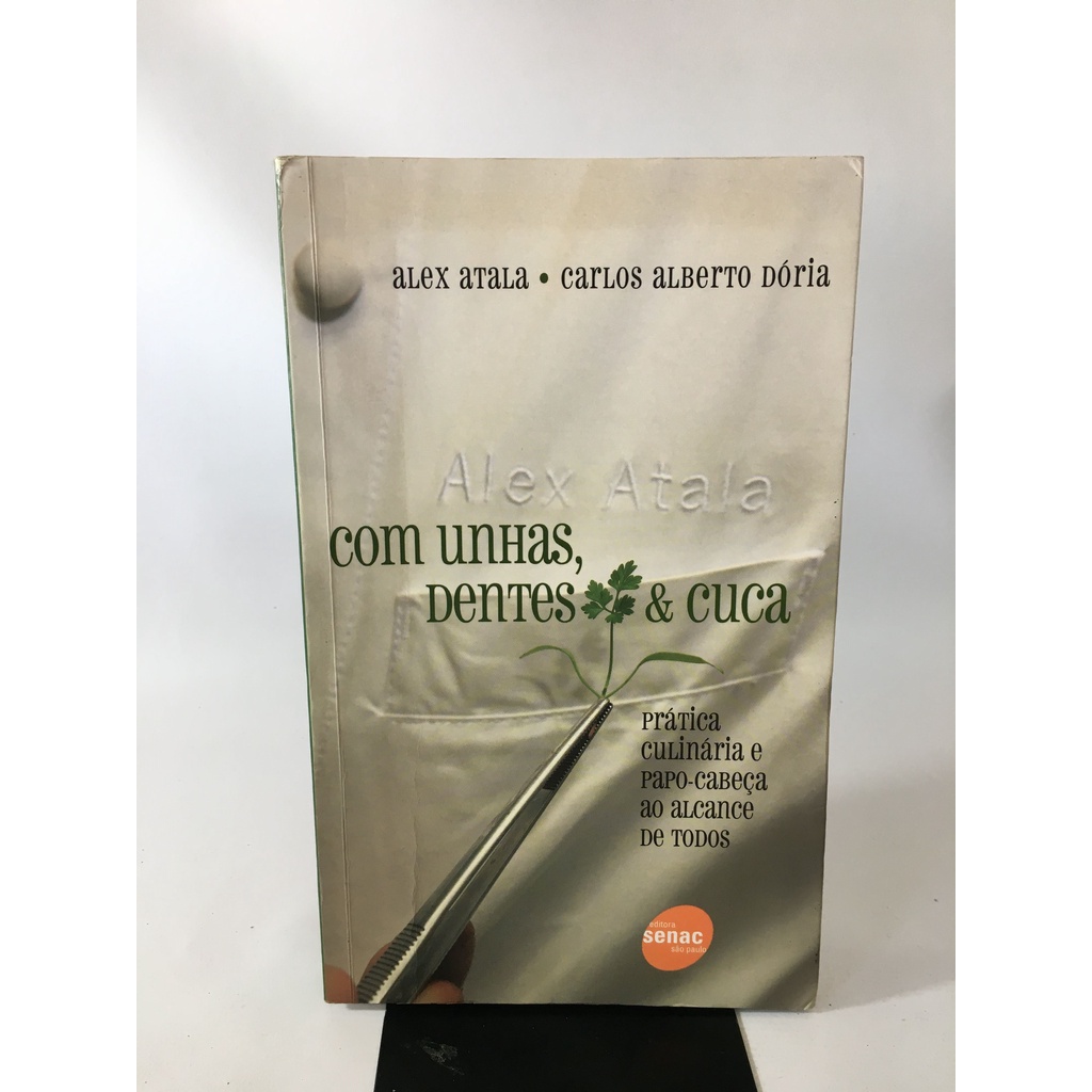 Livro Com Unhas, Dentes & Cura Alex Atala Editora Senac São Paulo K044