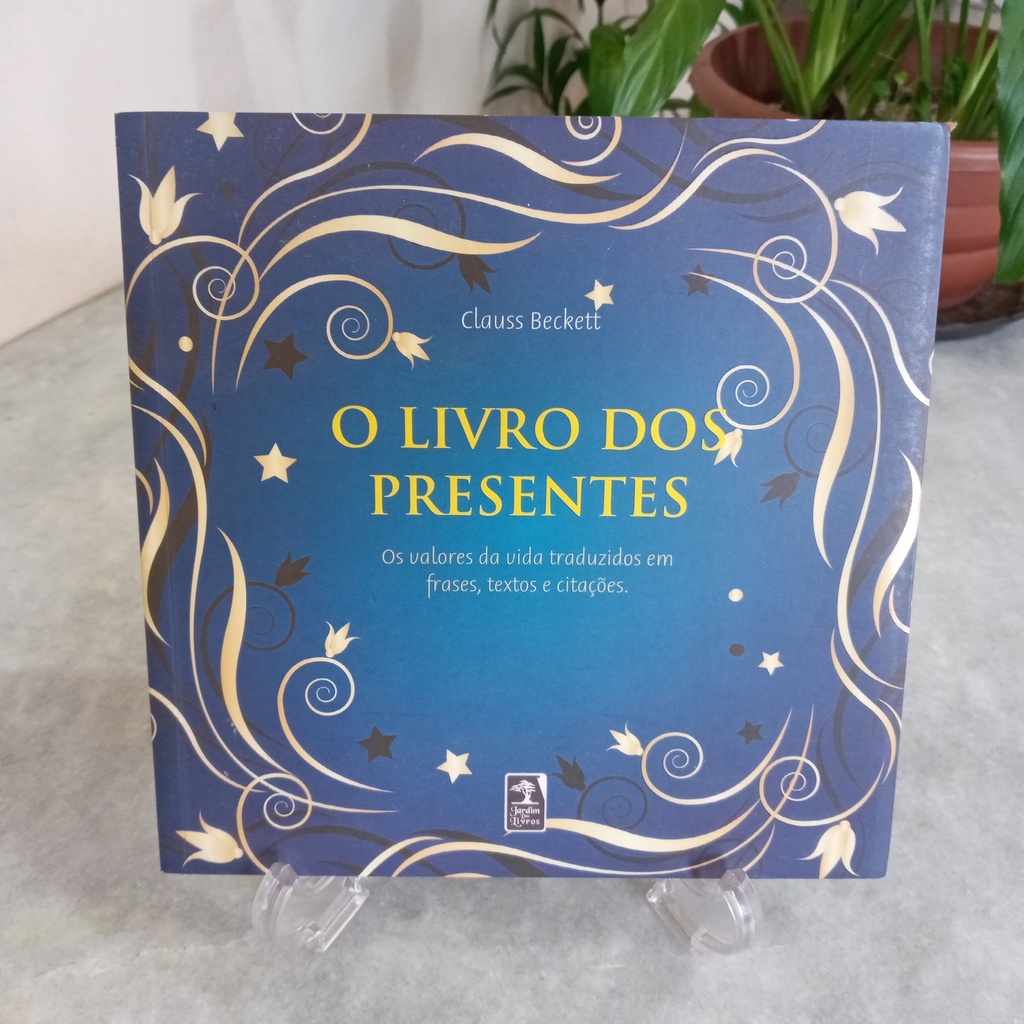 Livro: O Livro dos presentes : Os valores da vida traduzidos em frases, textos e citações - Clauss Beckett