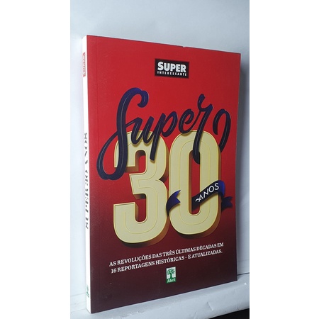 Livro Super 30 Anos - Super Interessante - As Revoluções das Três Últimas Décadas em 16 Reportagens Históricas - E Atualizadas
