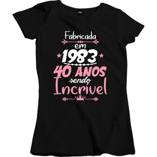 Camisa Feminina Mulher Fabricada 1983 40 anos sendo incrivel