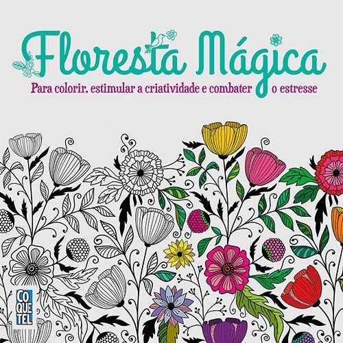 FLORESTA MAGICA - PARA COLORIR, ESTIMULAR A CRIATIVIDADE E COMBATER O STRES