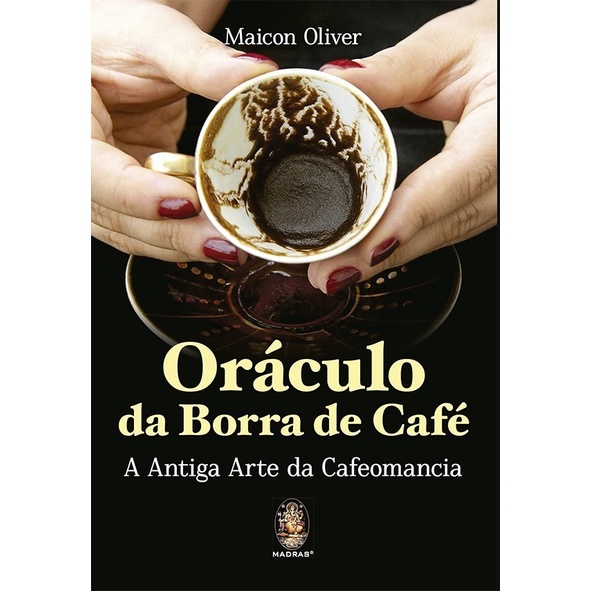Livro Oráculo Da Borra De Café - A Antiga Arte Da Cafeomancia, por Maicon Oliver. Editora Madras. em Oferta na Shopee