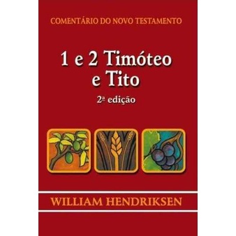 Comentário do Novo Testamento - 1 e 2 Timóteo e Tito -  William Hendriksen | 2ª edição
