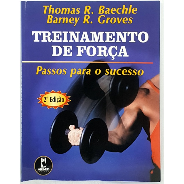 Livro Treinamento de Força - Passos Para o Sucesso - Thomas R. Baechle ; Barney R. Groves