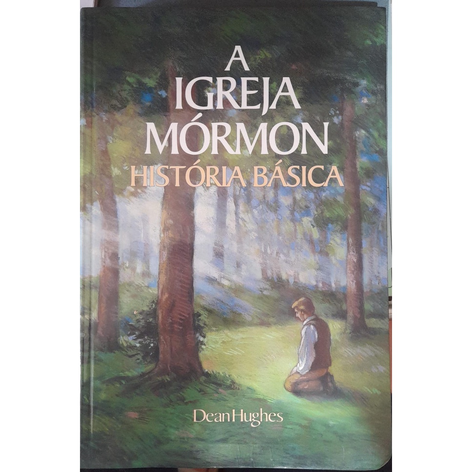 A Igreja Mórmon História Básica -  Dean Hughes