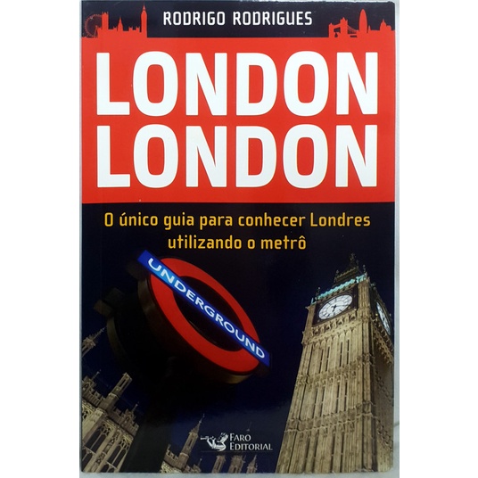 Livro London London: O Único Guia Para Conhecer Londres Utilizando o Metrô - Rodrigo Rodrigues