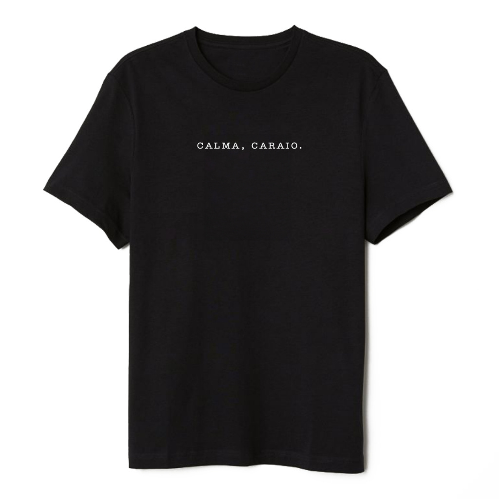 Camiseta Calma Caraio Preta ou Branca Algodao Divertida Engraçada