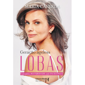Geração Ageless - Lobas - Guia Para a Maturidade Com Excelência