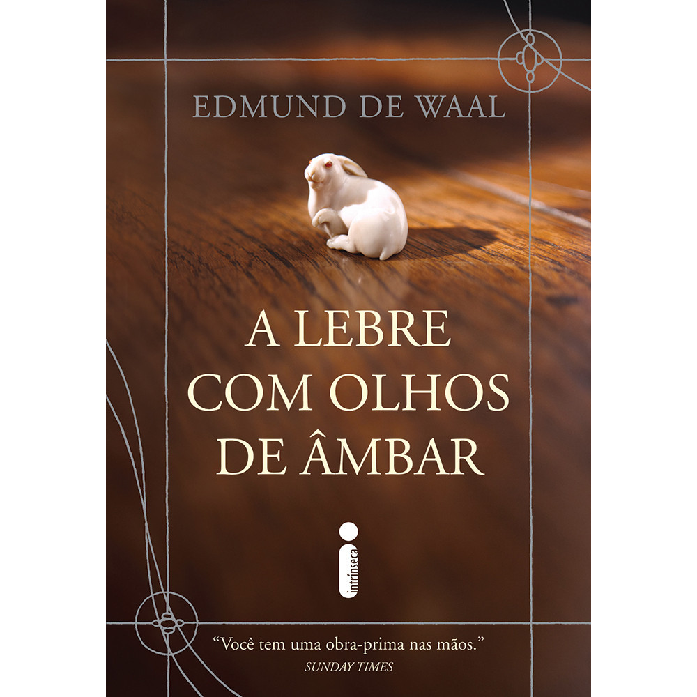 A lebre com olhos de âmbar, por Edmund de Waal - Intrínseca