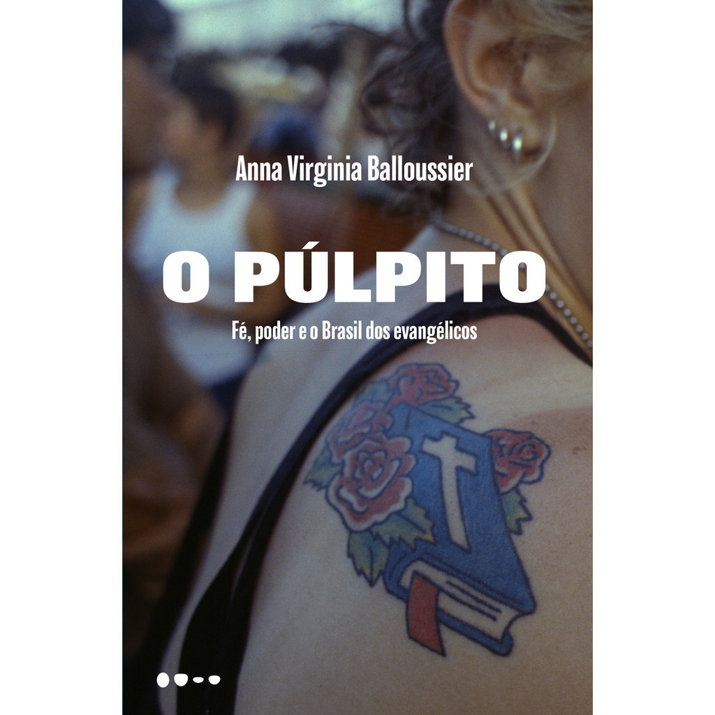 O Púlpito - Fé, Poder e o Brasil Dos Evangélicos