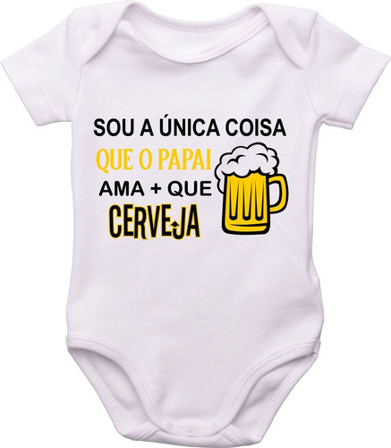 Body Do Bebê, Única Coisa Que O Papai Ama Mais Que Cerveja