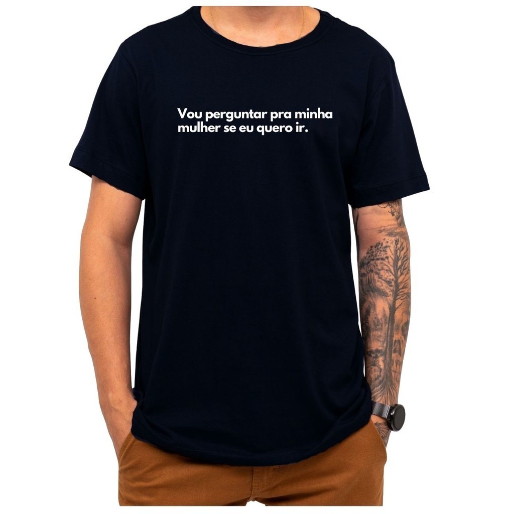 Camiseta Frase Vou Perguntar Pra Minha Mulher Se Eu Quero Ir