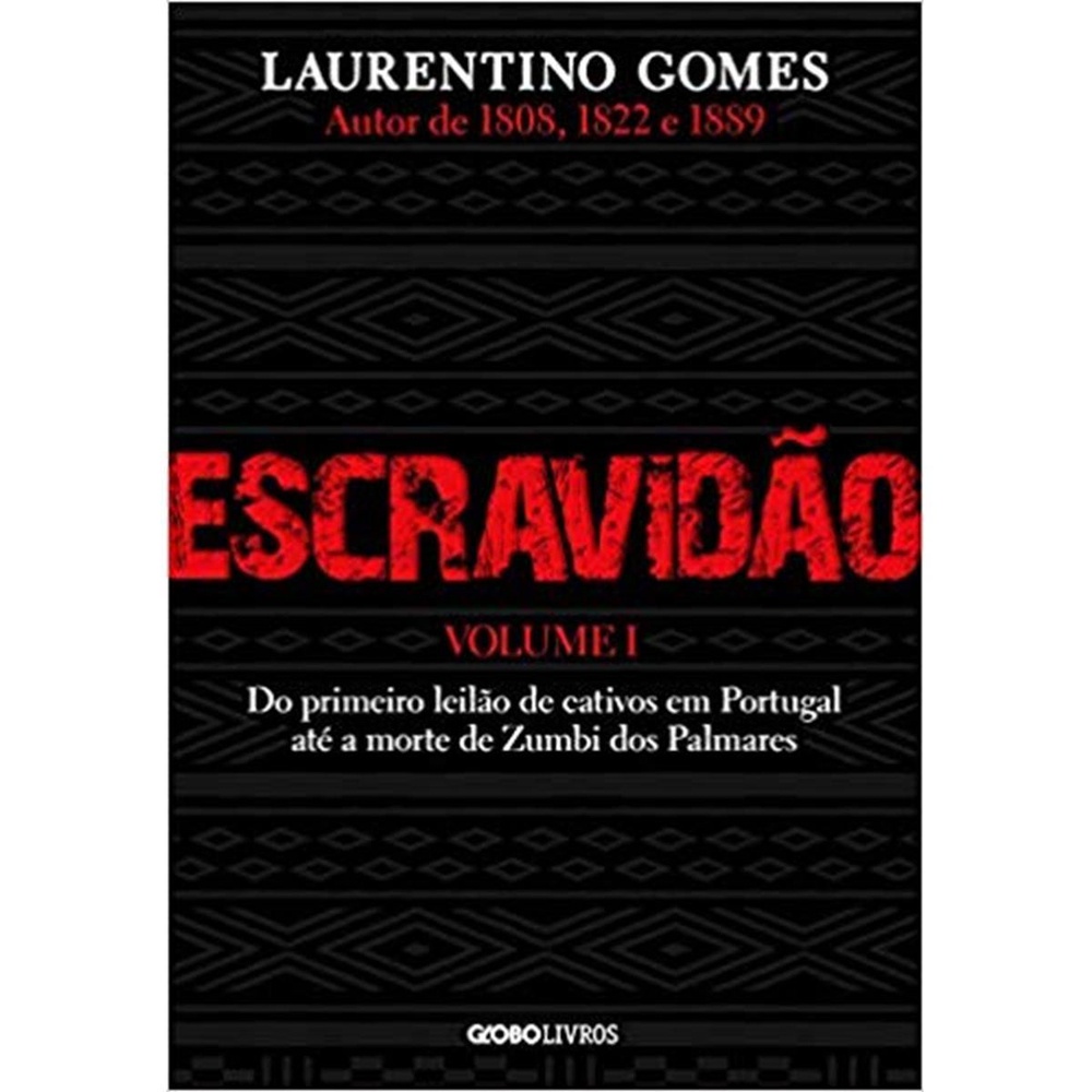 Escravidão - Volume 1 Do primeiro leilão de cativos em Portugal até a morte de Zumbi dos Palmares