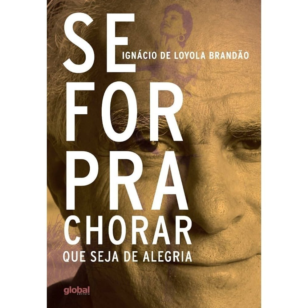 Livro - Se For Pra Chorar que Seja de Alegria de Ignácio de Loyola Brandão- Liv
