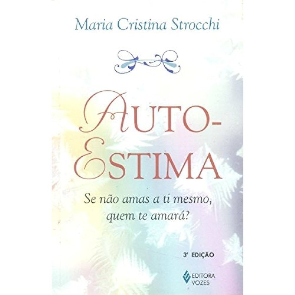 Livro - Auto-Estima Se Não Amas A ti Mesmo, Quem  Te Amará? de Maria Cristina Strocchi- Liv