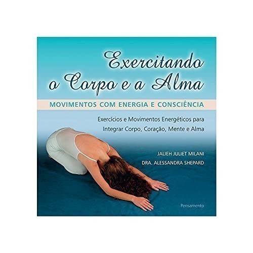 Livro - Exercitando o Corpo e a Alma de Jalieh Juliet Milani; Alessandra Shepard- Liv