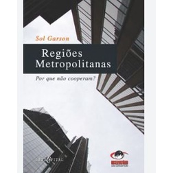 Livro - Regiões Metropolitanas: Por que não cooperam? de Sol Garson- Liv