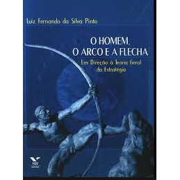 Livro - O Homem, O Arco e a Flecha de Luiz Fernando da Silva Pinto- Liv