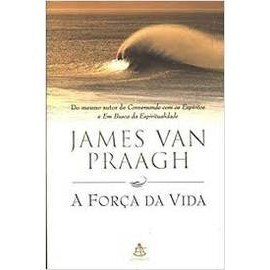 Livro - A Força da Vida de James Van Praagh- Liv