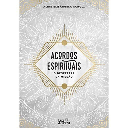 Livro - Acordos Espirituais O Despertar da Missão de Aline Elisângela Schulz- Liv