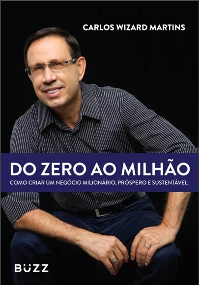 DO ZERO AO MILHAO - COMO CRIAR UM NEGOCIO MILIONARIO, PROSPERO E SUSTENTAVE