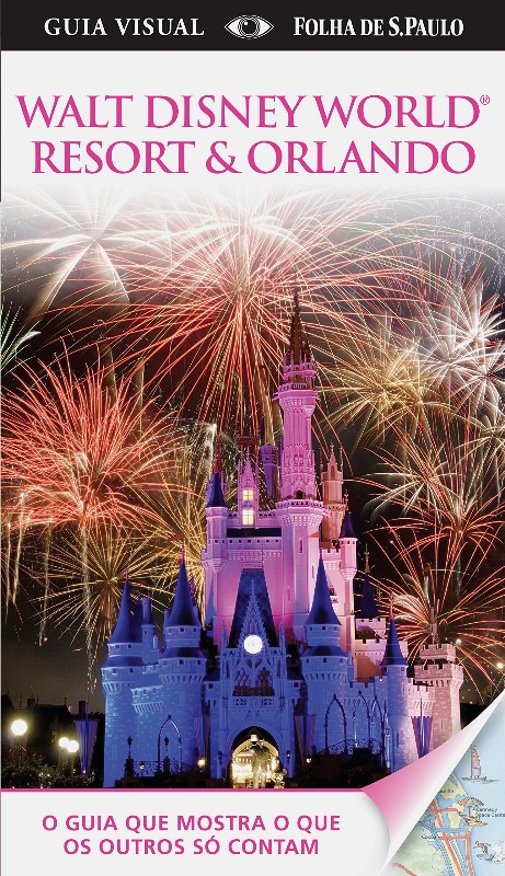 WALT DISNEY WORLD RESORT E ORLANDO-O GUIA QUE MOSTRA O QUE OS OUTROS SO CON