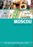 GUIA PASSO A PASSO MOSCOU - ABRA O GUIA, DESCUBRA O MAPA, EXPLORE A CIDADE!