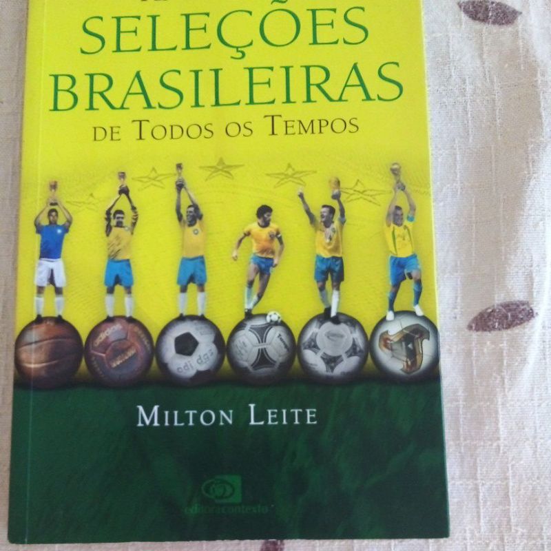 As melhores Seleções Brasileiras de todos os Tempos Milton Leite