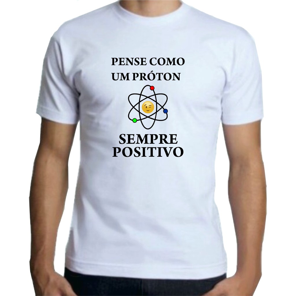 Camiseta Adulto Masculina, Pense como um próton sempre positivo