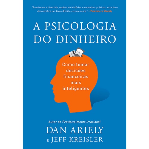 Livro A psicologia do dinheiro: Descubra como as emoções influenciam nossas escolhas financeiras e aprenda a tomar decisões mais inteligentes - Jeff Dan; Kreisler