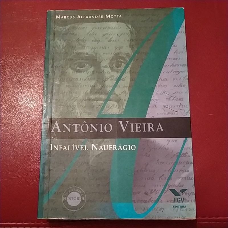 Livro Antônio Vieira Infalível Naufrágio - Marcus Alexandre Motta