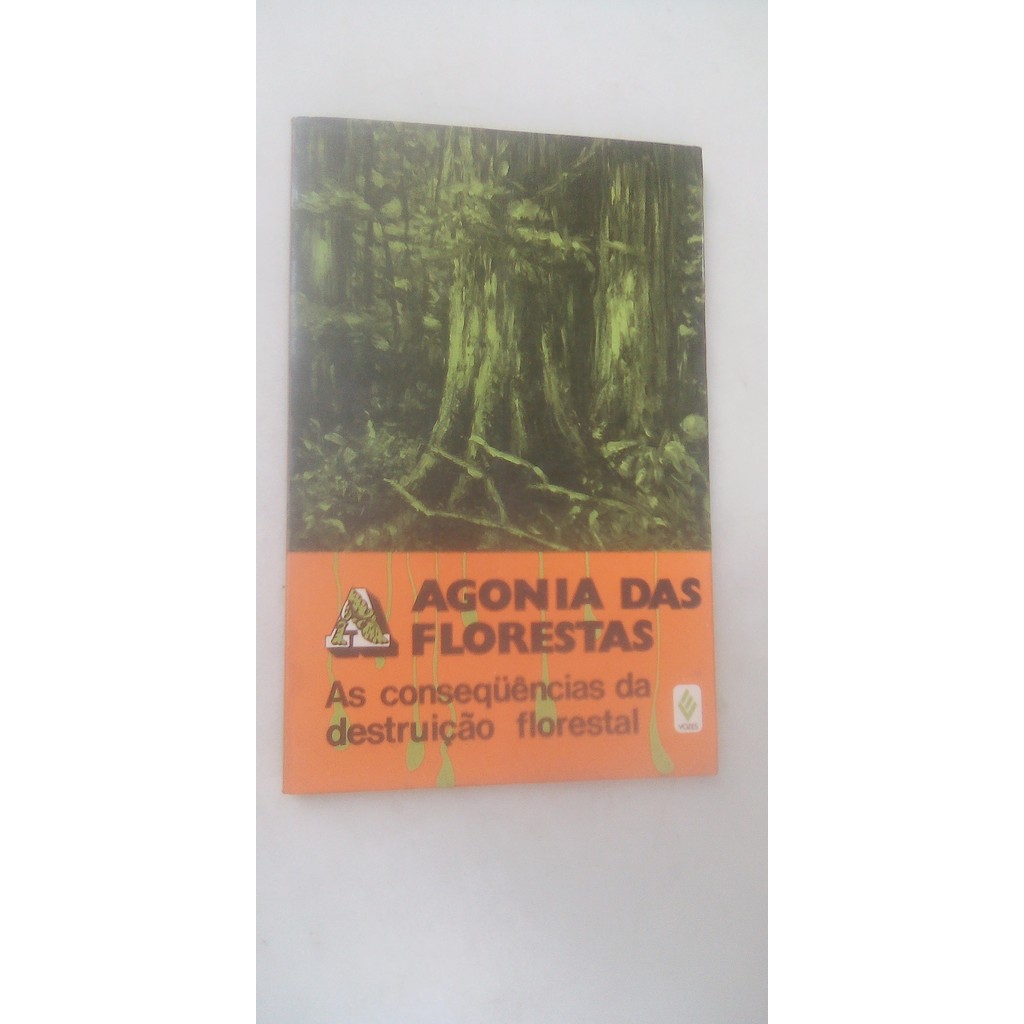 Livro - Agonia das Florestas - As Consequências da Destruição Florestal