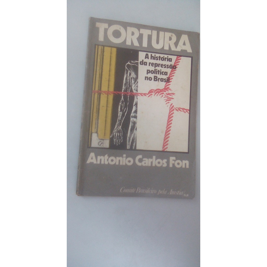 Livro - Tortura - A História da Repressão Política no Brasil - Antonio Carlos Fon
