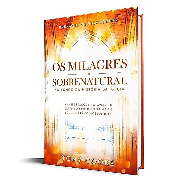 Os Milagres e o Sobrenatural ao Longo da História da Igreja | Tony Cooke